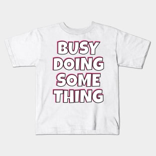 Busy Doing Something Nothing in Pink and Black Kids T-Shirt